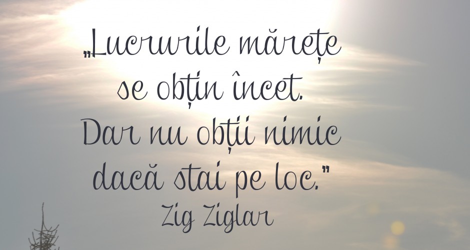 lucrurile marete se obtin incet